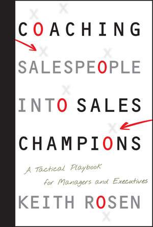 Coaching Salespeople into Sales Champions – A Tactical Playbook for Managers and Executives de K Rosen