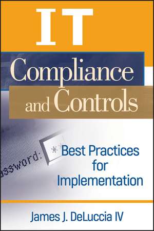 IT Compliance and Controls – Best Practices for Implementation de JJ DeLuccia IV