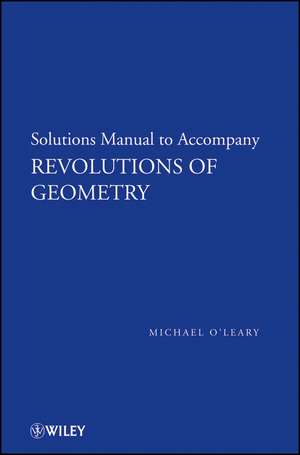 Solutions Manual to Accompany Revolutions of Geometry de M O′Leary