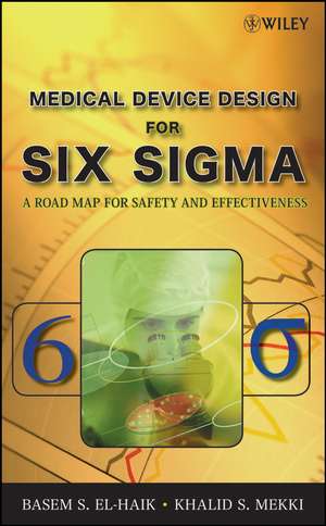 Medical Device Design for Six Sigma – A Road Map for Safety and Effectiveness de B El–Haik