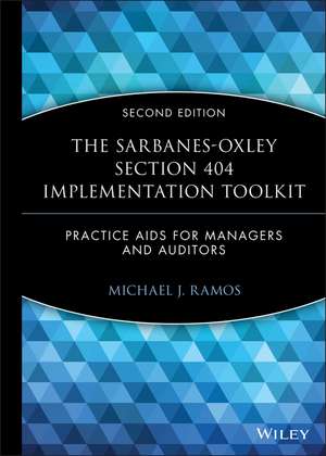 The Sarbanes–Oxley Section 404 Implementation Toolkit – Practice Aids for Managers and Auditors WS Second Edition de MJ Ramos