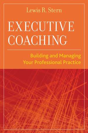 Executive Coaching – Building and Managing Your Professional Practice de LR Stern