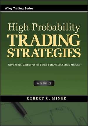 High Probability Trading Strategies + CD – Entry to Exit Tactics for the Forex, Futures, and Stock Markets de RC Miner