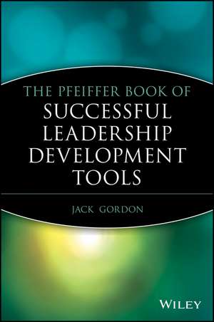 The Pfeiffer Book of Successful Leadership Development Tools de J Gordon