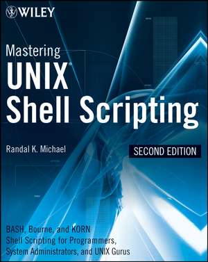 Mastering UNIX Shell Scripting – Bash, Bourne, and Korn Shell Scripting for Programmers, System Administrators, and UNIX Gurus 2e de RK Michael