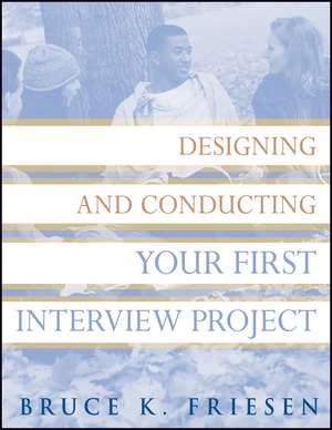 Designing and Conducting Your First Interview Project de BK Friesen