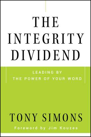 The Integrity Dividend – Leading by the Power of Your Word de T Simons