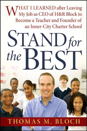 Stand for the Best: What I Learned after Leaving My Job as CEO of H&amp;R Block to Become a Teacher and Founder of an Inner–City Charter School de Thomas M. Bloch