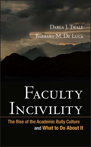 Faculty Incivility – The Rise of the Academic Bully Culture and What to Do About It de DJ Twale