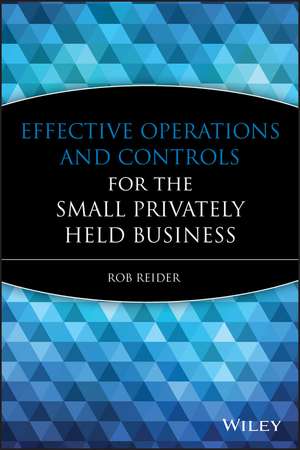 Effective Operations and Controls for the Small Privately Held Business de R Reider