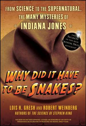 Why Did It Have to Be Snakes?: From Science to the Supernatural, the Many Mysteries of Indiana Jones de Lois H. Gresh