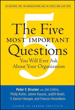 The Five Most Important Questions You Will Ever Ask About Your Organization de PF Drucker