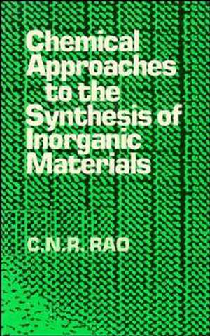 Chemical Approaches to the Synthesis of Inorganic Materials de C. N. R. Rao