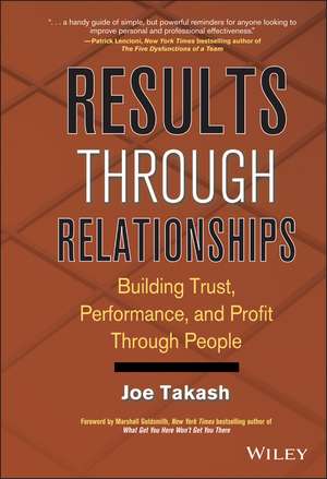 Results Through Relationships – Building Trust, Performance, and Profit Through People de J Takash