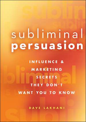 Subliminal Persuasion – Influence & Marketing Secrets They Don′t Want You To Know +CD de D Lakhani