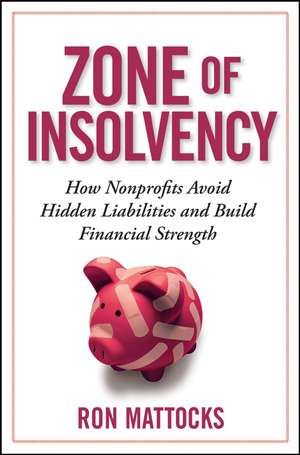 Zone of Insolvency – How Nonprofits Avoid Hidden Liabilities and Build Financial Strength de R Mattocks