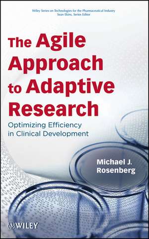 The Agile Approach to Adaptive Research – Optimizing Efficiency in Clinical Development de MJ Rosenberg