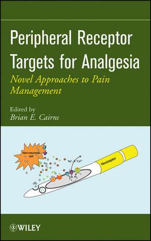 Peripheral Receptor Targets for Analgesia – Novel Approaches to Pain Management de BE Cairns