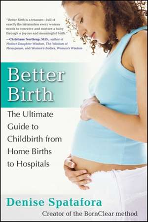 Better Birth: The Ultimate Guide to Childbirth from Home Births to Hospitals de Denise Spatafora