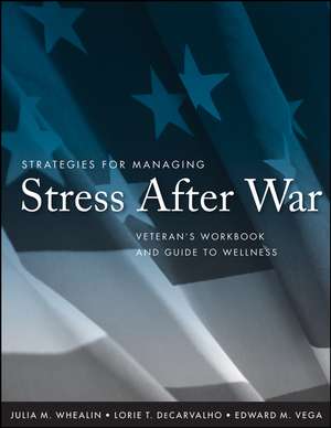 Strategies for Managing Stress After War – Veteran′s Workbook and Guide to Wellness de JM Whealin