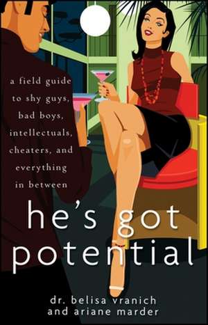 He's Got Potential: A Field Guide to Shy Guys, Bad Boys, Intellectuals, Cheaters, and Everything in Between de Belisa Lozano-Vranich