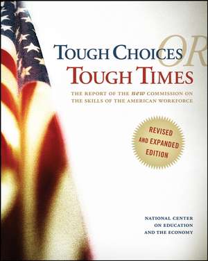 Tough Choices or Tough Times – The Report of the New Commission on the Skills of the American Workforce, Revised and Expanded de NCEE