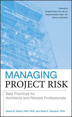 Managing Project Risk – Best Practices for Architects and Related Professionals de J Atkins