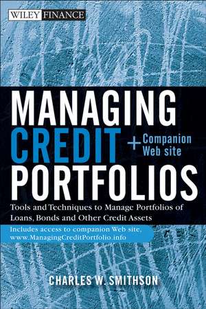 Managing Credit Portfolios: Tools and Techniques to Manage Portfolios of Loans, Bonds, and Other Credit Assets + Companion Web site de Charles Smithson