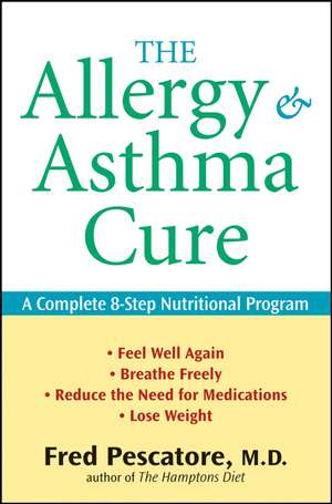 The Allergy and Asthma Cure: A Complete 8–Step Nutritional Program de Fred Pescatore, M.D.