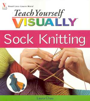 Teach Yourself Visually Sock Knitting de Laura Chau