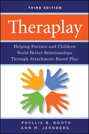 Theraplay – Helping Parents and Children Build Better Relationships Through Attachment–Based Play 3e de PB Booth