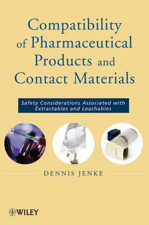 Compatibility of Pharmaceutical Solutions and Contact Materials: Safety Assessments of Extractables and Leachables for Pharmaceutical Products de Dennis Jenke