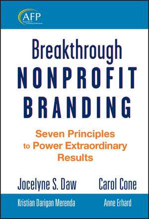 Breakthrough Nonprofit Branding – Seven Principles to Power Extraordinary Results (AFP Fund Development Series) de J Daw