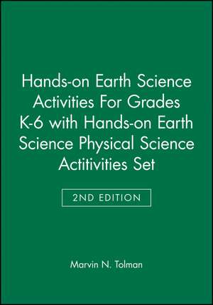 Hands–On Earth Science Activities for Grades K–6 with Hands–On Earth Science Physical Science Activities 2e Set de Tolman