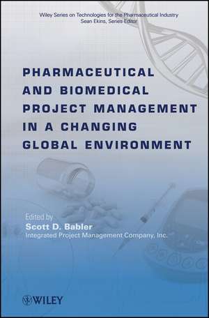 Pharmaceutical and Biomedical Project Management in a Changing Global Environment de SD Babler