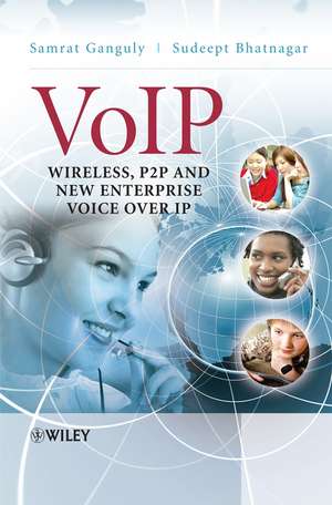 VoIP – Wireless P2P and New Enterprise Voice Over IP de S. Ganguly