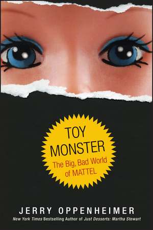 Toy Monster – The Big, Bad World of Mattel de J Oppenheimer