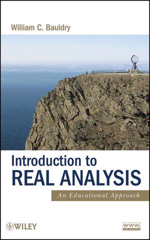 Introduction to Real Analysis – An Educational Approach de WC Bauldry