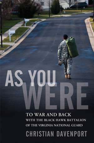 As You Were: To War and Back with the Black Hawk Battalion of the Virginia National Guard de Christian Davenport