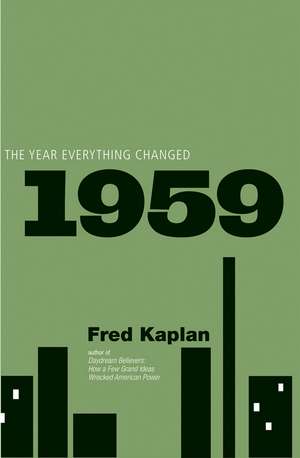 1959: The Year Everything Changed de Fred Kaplan