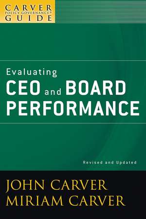 Evaluating CEO and Board Performance – A Carver Policy Governance Guide, Revised and Updated de J Carver