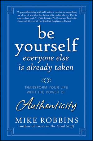 Be Yourself, Everyone Else Is Already Taken – Transform Your Life with the Power of Authenticity de M Robbins