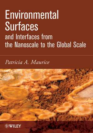 Environmental Surfaces and Interfaces from the Nanoscale to the Global Scale de P Maurice