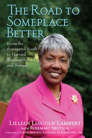 The Road to Someplace Better: From the Segregated South to Harvard Business School and Beyond de Lillian Lincoln Lambert