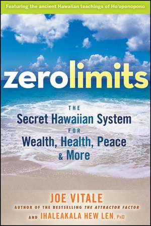 Zero Limits: The Secret Hawaiian System for Wealth, Health, Peace, and More de Joe Vitale