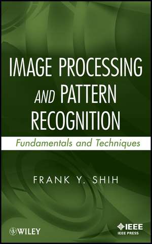 Image Processing and Pattern Recognition – Fundamentals and Techniques de FY Shih