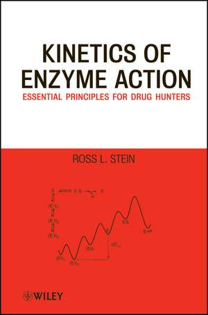 Kinetics of Enzyme Action – Essential Principles for Drug Hunters de RL Stein