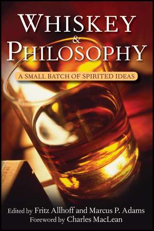 Whiskey & Philosophy: A Small Batch of Spirited Ideas de Fritz Allhoff