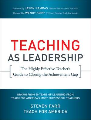 Teaching As Leadership – The Highly Effective Teacher′s Guide to Closing the Achievement Gap de Teach For Ameri