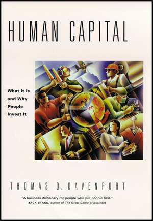 Human Capital – What It Is and Why People Invest It de TO Davenport